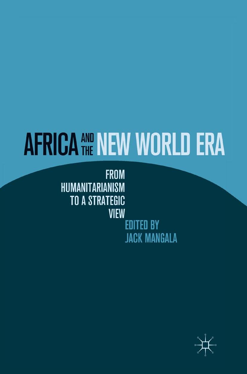 Book cover for Africa and the New World Era: From Humanitarianism to a Strategic View by Jack Mangala